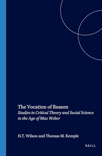 The Vocation of Reason: Studies in Critical Theory and Social Science in the Age of Max Weber - Click to Buy