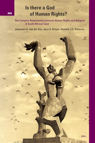 Is There A God Of Human Rights?: The Complex Relationship Between Human Rights And Religion: A South African Case (INTERNATIONAL STUDIES IN RELIGION AND SOCIETY, 2)
