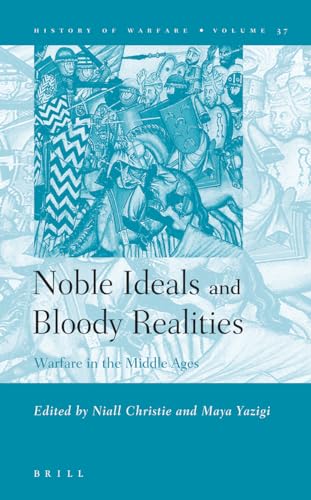Noble Ideals and Bloody Realities: Warfare in the Middle Ages - Click to Buy