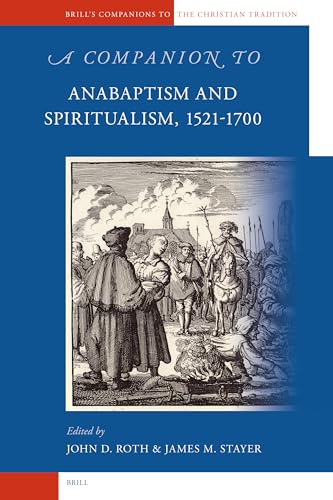 A Companion to Anabaptism and Spiritualism, 1521-1700 - Click to Buy