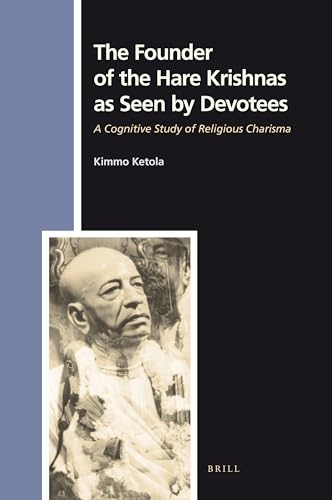 The Founder of the Hare Krishnas as Seen by Devotees: A Cognitive Study of Religious Charisma (Numen Book Series, 120) - Click to Buy