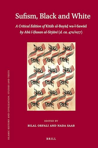Sufism, Black and White: A Critical Edition of Kitab Al-Bayad Wa-l-Sawad of Abu L-hasan al-sirjani (d. ca. 470/1077) (Islamic History and Civilization, 94) (Arabic and English Edition) - Click to Buy