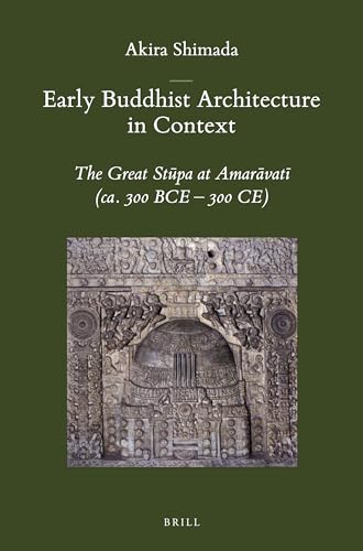 Early Buddhist Architecture in Context: The Great Stūpa at Amarāvatī (Ca. 300 Bce-300 Ce) - Click to Buy