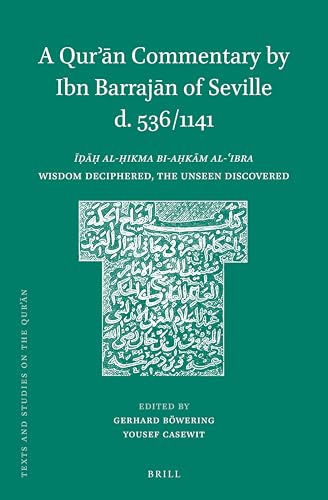 A Qur'an Commentary by Ibn Barrajan of Seville D. 536/1141: Idah al-hikma bi-ahkam al-'ibra / Wisdom Deciphered, the Unseen Discovered - Click to Buy