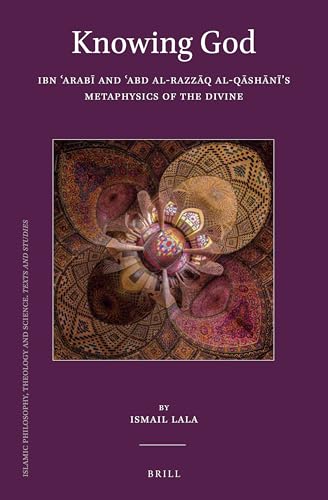 Knowing God: Ibn Arab and Abd al-Razzq al-Qshns Metaphysics of the Divine (Islamic Philosophy, Theology and Science, 109) - Click to Buy
