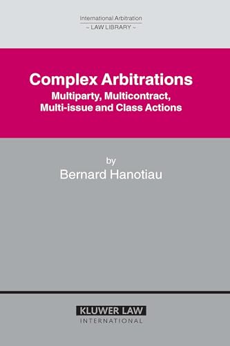 Complex Arbitrations: Multiparty, Multicontract, Multi-Issue and Class Actions - Click to Buy