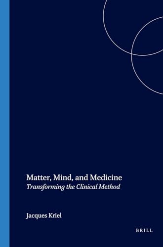 Matter, Mind, and Medicine. Transforming the Clinical Method(Value Inquiry Book Series 93)
