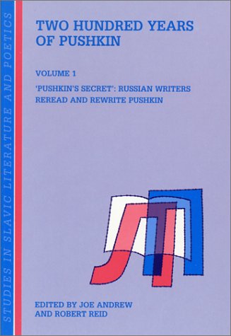 Two Hundred Years of Pushkin: Pushkin s Secret: Russian Writers Reread and Rewrite Pushkin