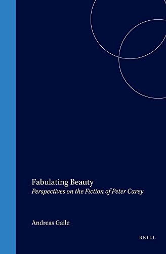 Fabulating Beauty: Perspectives on the Fiction of Peter Carey (Cross/Cultures, 78)