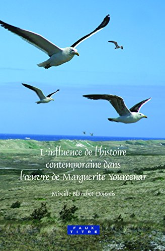 L'influence De L'histoire Contemporaine Dans L'ouvre De Marguerite Yourcenar (Faux Titre, 310) (French Edition) - Click to Buy