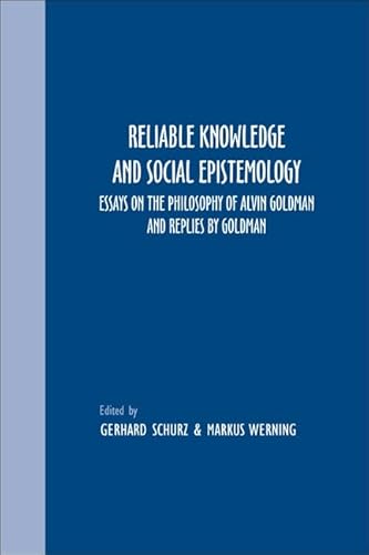 Reliable Knowledge and Social Epistemology: Essays on the Philosophy of Alvin Goldman and Replies by Goldman - Click to Buy