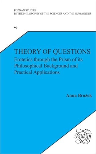 Theory of Questions: Erotetics Through the Prism of Its Philosophical Background and Practical Applications - Click to Buy