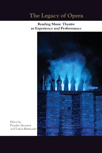 The Legacy of Opera: Reading Music Theatre as Experience and Performance - Click to Buy