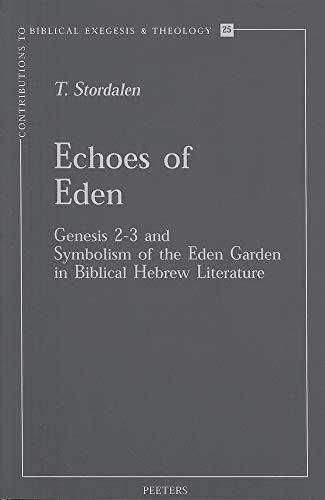 Echoes of Eden Genesis 2-3 and Symbolism of the Eden Garden in Biblical Hebrew Literature (Contributions to Biblical Exegesis and Theology)