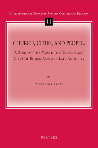 Church, Cities, and People: A Study of the Plebs in the Church and Cities of Roman Africa in Late Antiquity - Click to Buy