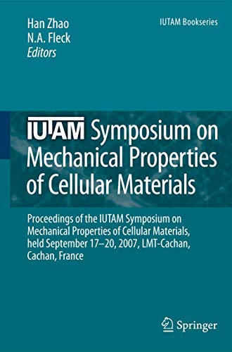 IUTAM Symposium on Mechanical Properties of Cellular Materials: Proceedings of the IUTAM Symposium on Mechanical Properties of Cellular Materials, ... Cachan, France (IUTAM Bookseries, 12)