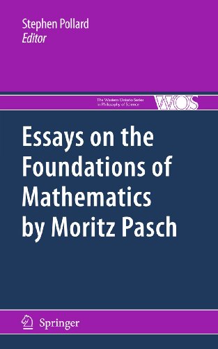 Essays on the Foundations of Mathematics by Moritz Pasch (The Western Ontario Series in Philosophy of Science, 83)