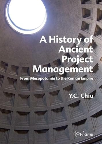 A History of Ancient Project Management: from Mesopotamia to the Roman Empire - Click to Buy