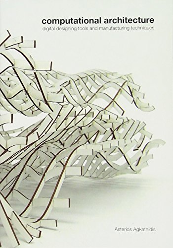 Computational Architecture: Digital Designing Tools and Manufacturing Techniques - Click to Buy