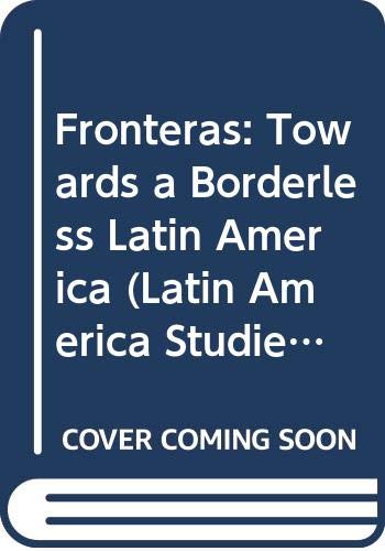 FRONTERAS: TOWARDS A BORDERLESS LATIN AMERICA - Click to Buy