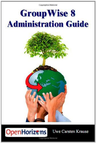 GroupWise 8 Administration Guide: The Essential Book for all GroupWise Administrators - Click to Buy