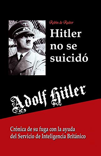 Adolf Hitler no se suicidó:: Crónica de su fuga con la ayuda del Servicio de Inteligencia Británico (Spanish Edition) - Click to Buy