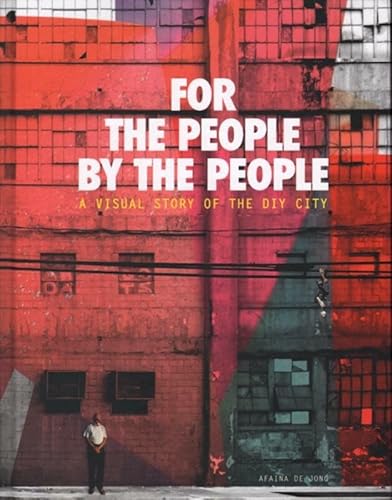 Aifana De Jong - for the People, by the People. A Visual Story of the DIY City - Click to Buy