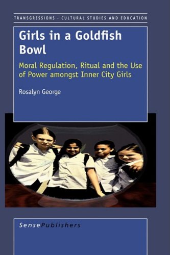 Girls in a Goldfish Bowl: Moral Regulation, Ritual and the Use of Power Amongst Inner City Girls - Click to Buy