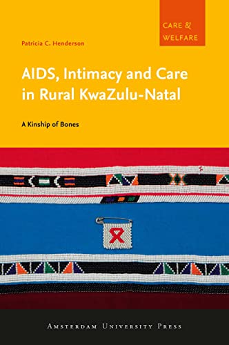 AIDS, Intimacy and Care in Rural KwaZulu-Natal: A Kinship of Bones (Care and Welfare) - Click to Buy