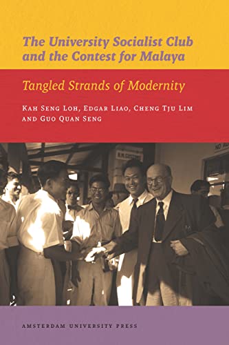 The University Socialist Club and the Contest for Malaya: Tangled Strands of Modernity - Click to Buy