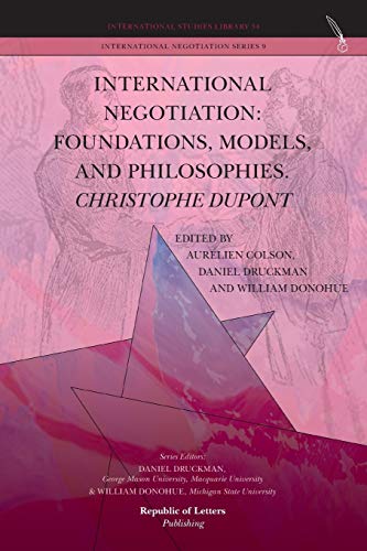 International Negotiation: Foundations, Models, and Philosophies. Christophe DuPont - Click to Buy