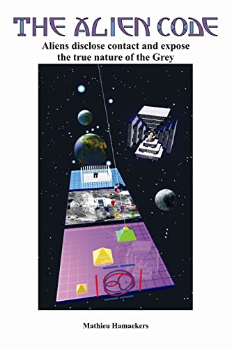 The Alien Code: Aliens disclose contact and expose the true nature of the Grey - Click to Buy