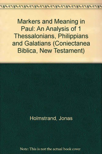 Markers and Meaning in Paul: An Analysis of 1 Thessalonians, Philippians, and Galatians - Click to Buy