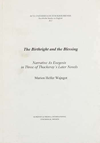 The Birthright and the Blessing: Narrative As Exegesis in Three of Thackeray's Later Novels (Acta Universitatis Stockholmiensis Stockholm Studies in English, 91) - Click to Buy