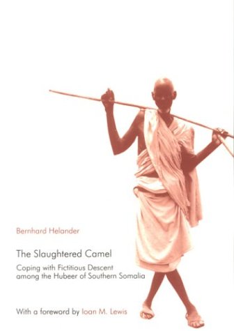 Slaughtered Camel: Coping With Fictitious Descent Among the Hubeer of Southern Somalia (Uppsala Studies in Cultural Anthropology, 34) - Click to Buy