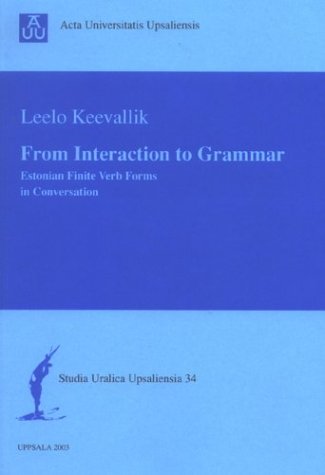 From Interaction to Grammar: Estonian Finite Verb Forms in Conversation (Studia Uralica Upsaliensia, 34) - Click to Buy