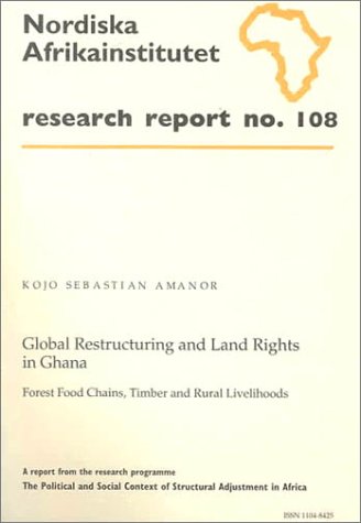 Global Restructuring and Land Rights in Ghana: Forest Food Chains, Timber and Rural Livelihoods: No. 108 (Research Report S.) - Click to Buy