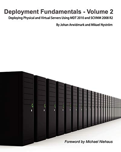 Deployment Fundamentals, Vol. 2: Deploying Physical and Virtual Servers Using Mdt 2010 and Scvmm 2008 R2