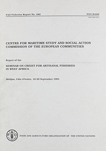 Centre for Maritime Study and Social Action Commission of the European Communities: Report of the Siminar on Credit for Artisanal Fisheries in West ... 16-20 September 1991 (Fao Fisheries Reports) - Click to Buy