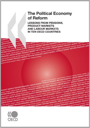 The Political Economy of Reform: Lessons from Pensions, Product Markets and Labour Markets in Ten Oecd Countries