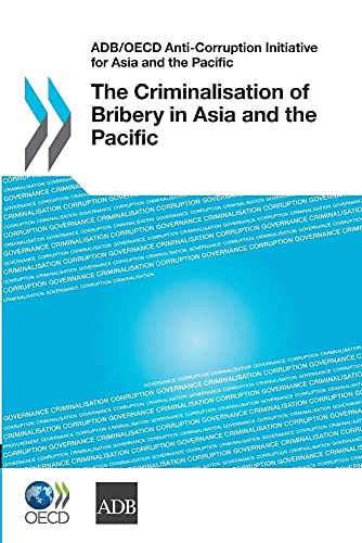 ADB/OECD Anti-Corruption Initiative For Asia And The Pacific: The Criminalisation Of Bribery In Asia And The Pacific - Click to Buy