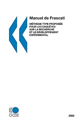 La mesure des activités scientifiques et technologiques Manuel de Frascati 2002 : Méthode type proposée pour les enquêtes sur la recherche et le développement expérimental (French Edition)