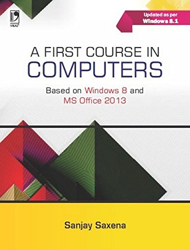 FIRST COURSE IN COMPUTERS (BASED ON WINDOWS 8 AND MS OFFICE 2013) - Click to Buy