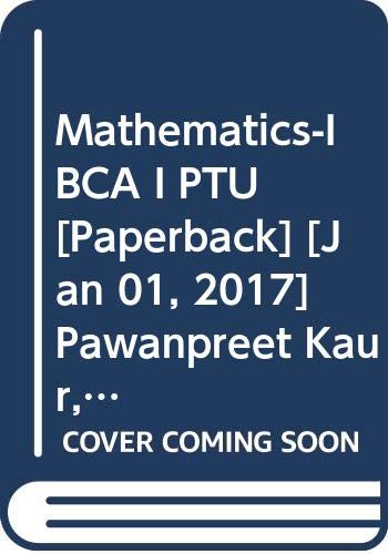 Mathematics-I BCA I PTU [Paperback] [Jan 01, 2017] Pawanpreet Kaur, Nayyar Girish - Click to Buy