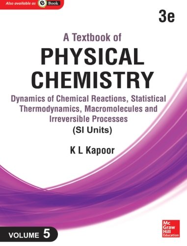 A Textbook of Physical Chemistry: Dynamics of Chemical Reactions, Statistical Thermodynamics and Macromolecules (Si Unit) (Volume 5) - Click to Buy