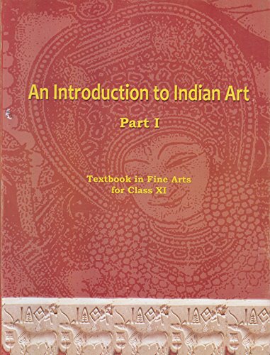 An Introduction to Indian Art Part 1 : Textbook in Fine Arts for Class 11 - 11144 Paperback – 2013 by NCERT (Author) - Click to Buy
