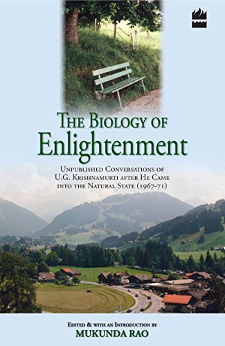 The Biology of Enlightenment: Unpublished Conversations of U. G. Krishnamurti After He Came Into The Natural State (1967-71)