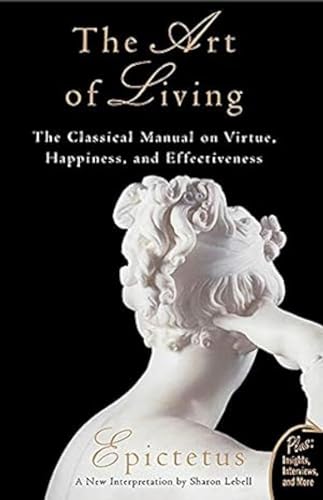 The Art Of Living: The Classical Manual On Virtue, Happiness And Effectiveness - Click to Buy