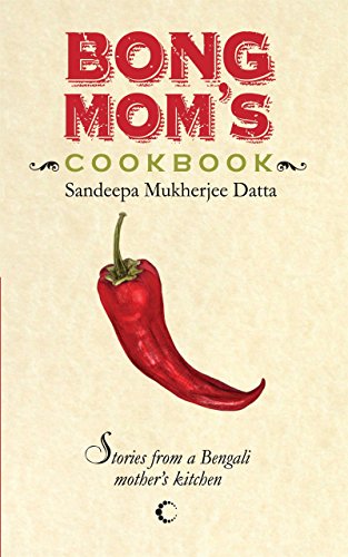 Bong Mom's Cookbook : Stories From A Bengali Mother's Kitchen