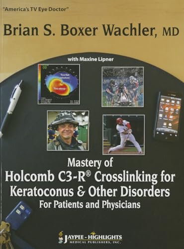 Mastery of Holcomb C3-R Crosslinking for Keratoconus and Other Disorders for Patients and Physicians - Click to Buy